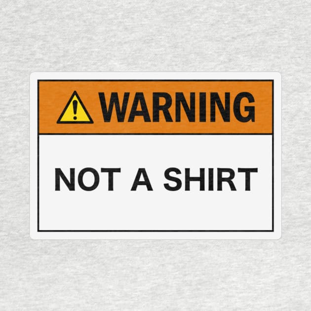 Warning: Not a Shirt by LowEffortStuff